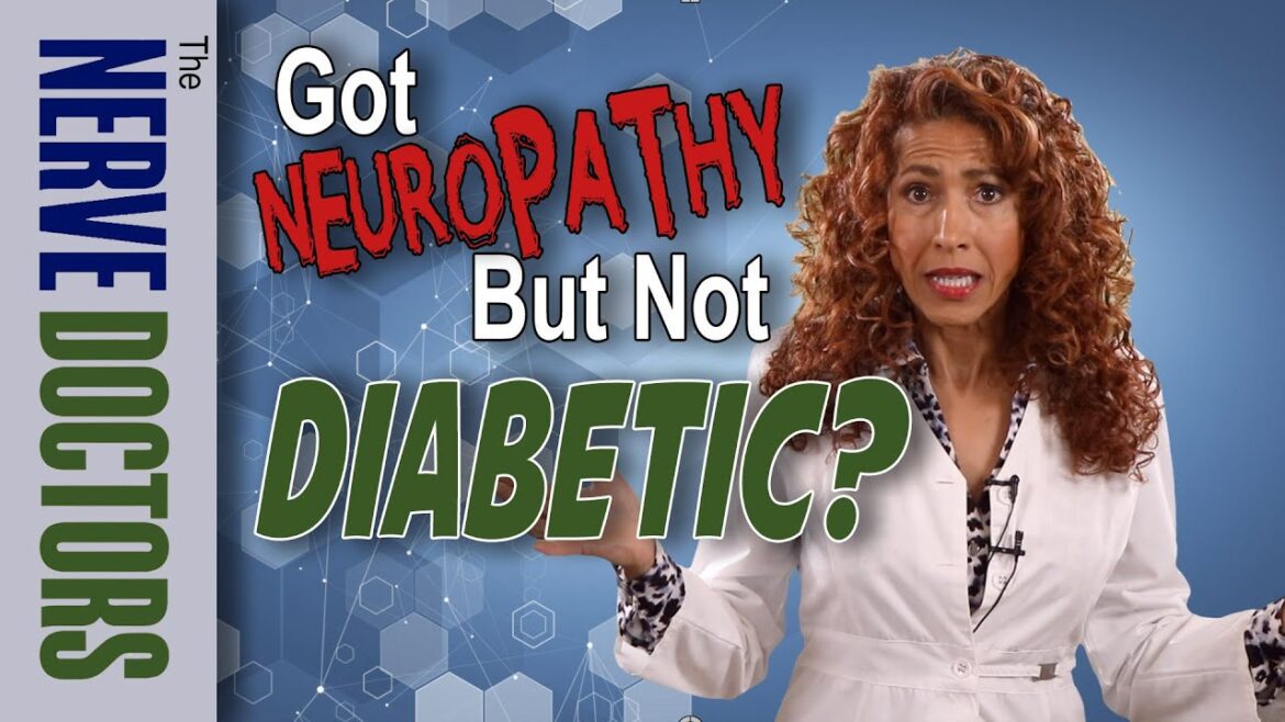 Got Neuropathy, But Not Diabetic? The Nerve Doctors